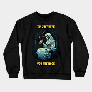 I’m just here for the boos Crewneck Sweatshirt